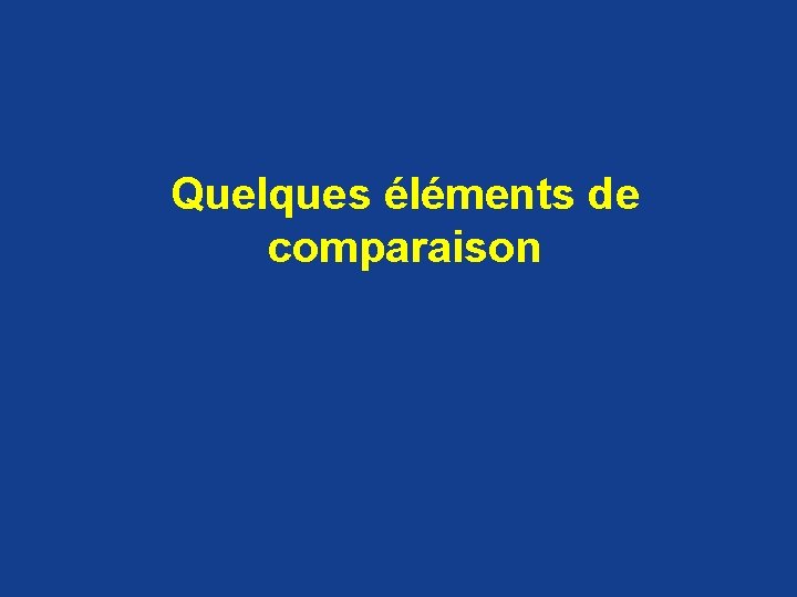 Quelques éléments de comparaison 