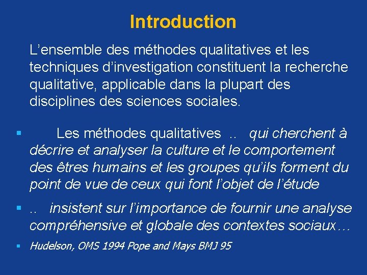 Introduction L’ensemble des méthodes qualitatives et les techniques d’investigation constituent la recherche qualitative, applicable