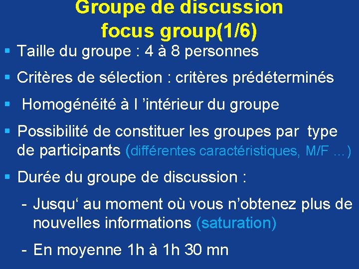 Groupe de discussion focus group(1/6) § Taille du groupe : 4 à 8 personnes