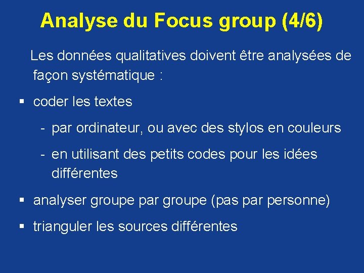 Analyse du Focus group (4/6) Les données qualitatives doivent être analysées de façon systématique