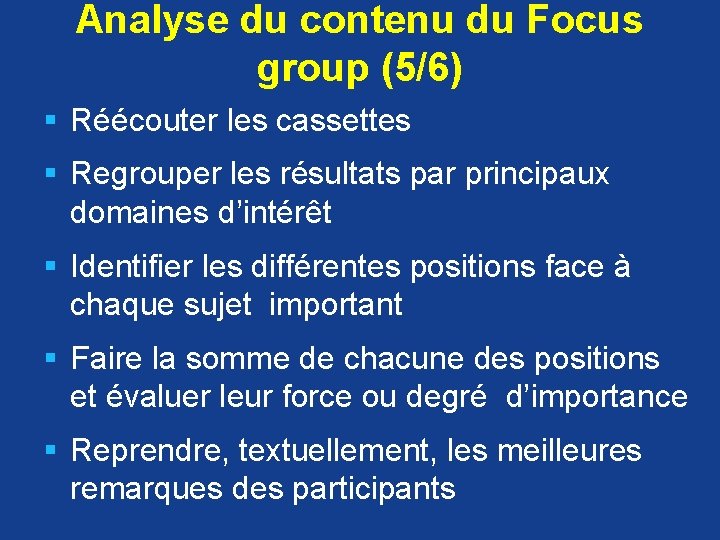 Analyse du contenu du Focus group (5/6) § Réécouter les cassettes § Regrouper les