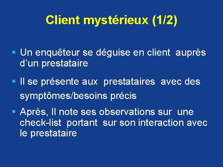 Client mystérieux (1/2) § Un enquêteur se déguise en client auprès d’un prestataire §