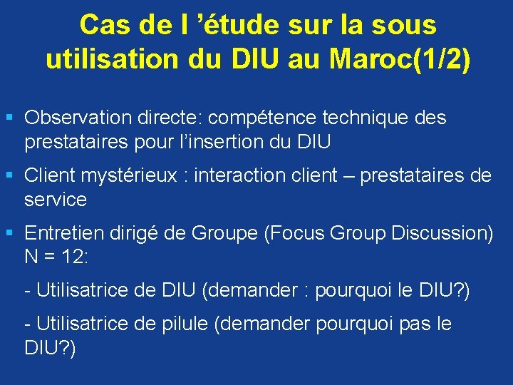 Cas de l ’étude sur la sous utilisation du DIU au Maroc(1/2) § Observation