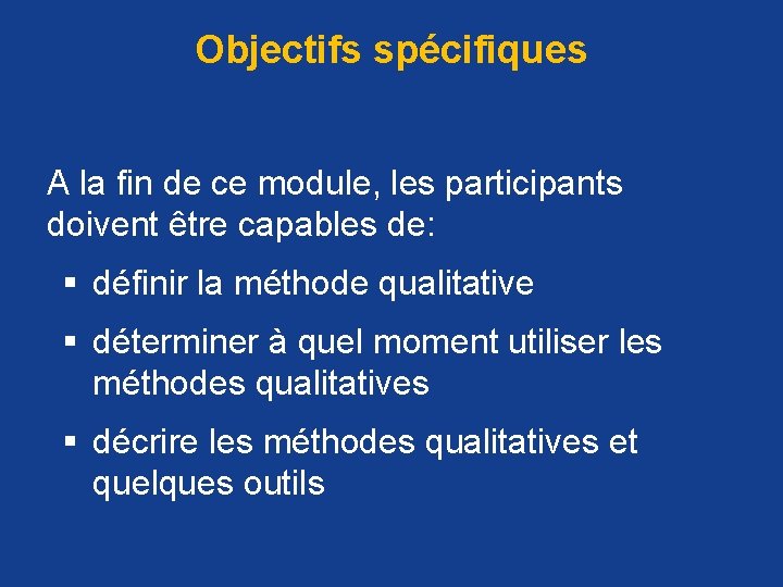 Objectifs spécifiques A la fin de ce module, les participants doivent être capables de: