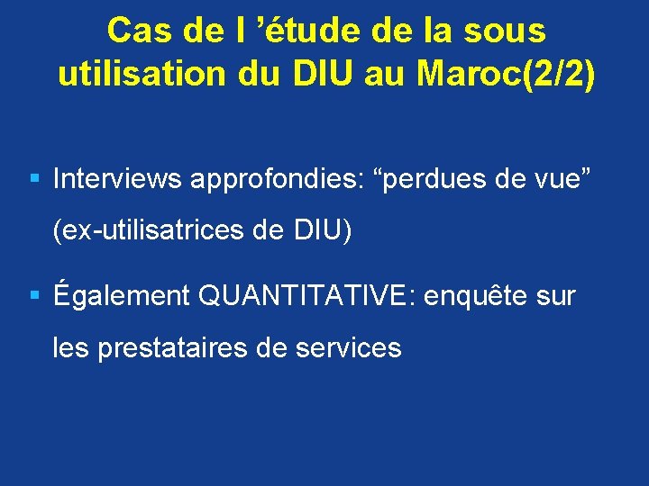 Cas de l ’étude de la sous utilisation du DIU au Maroc(2/2) § Interviews