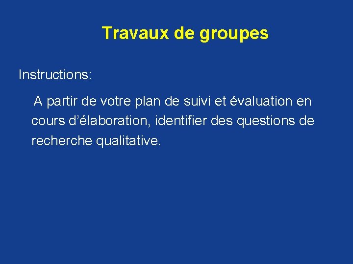 Travaux de groupes Instructions: A partir de votre plan de suivi et évaluation en