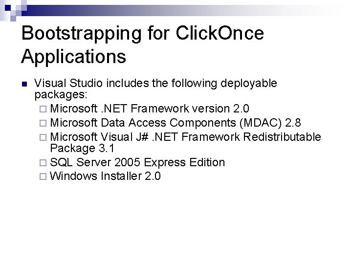 Bootstrapping for Click. Once Applications n Visual Studio includes the following deployable packages: ¨