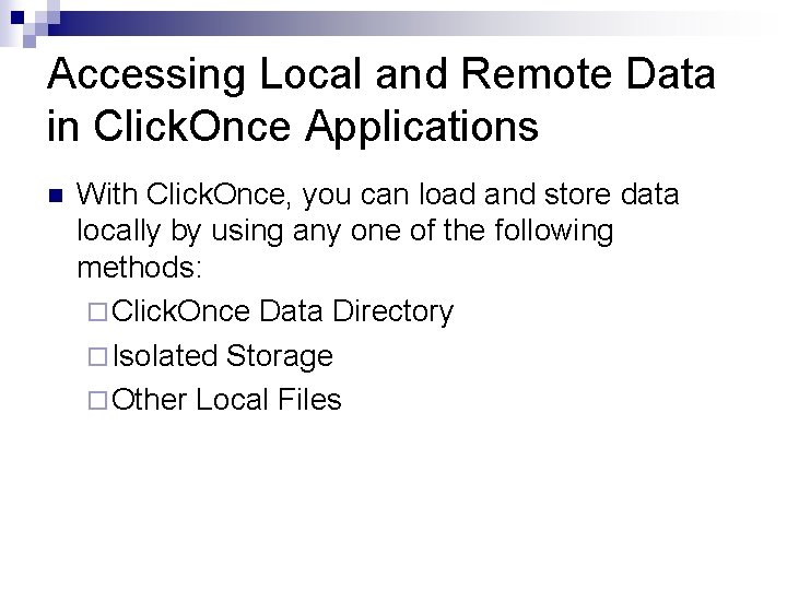 Accessing Local and Remote Data in Click. Once Applications n With Click. Once, you