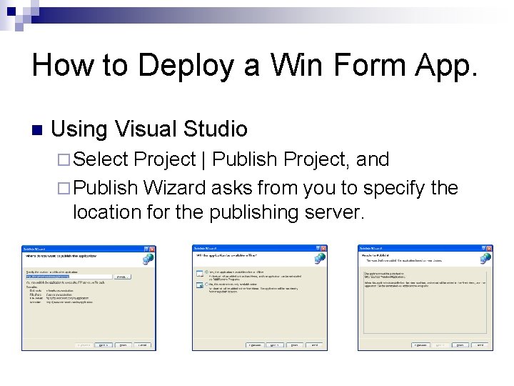 How to Deploy a Win Form App. n Using Visual Studio ¨ Select Project