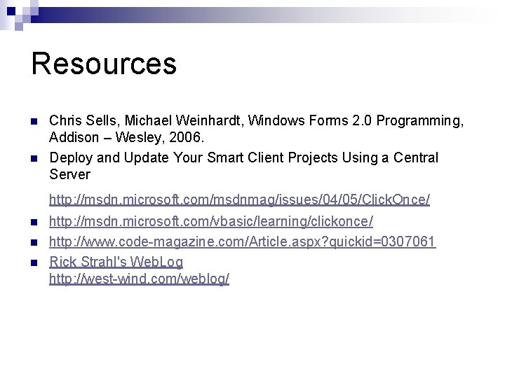 Resources n n Chris Sells, Michael Weinhardt, Windows Forms 2. 0 Programming, Addison –