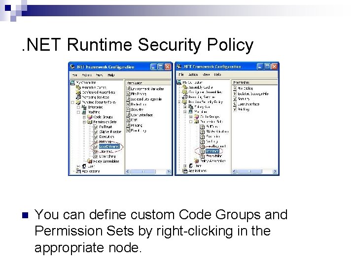 . NET Runtime Security Policy n You can define custom Code Groups and Permission