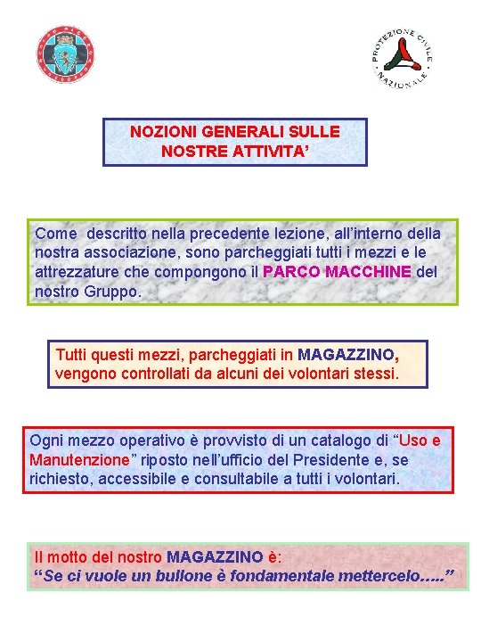 NOZIONI GENERALI SULLE NOSTRE ATTIVITA’ Come descritto nella precedente lezione, all’interno della nostra associazione,