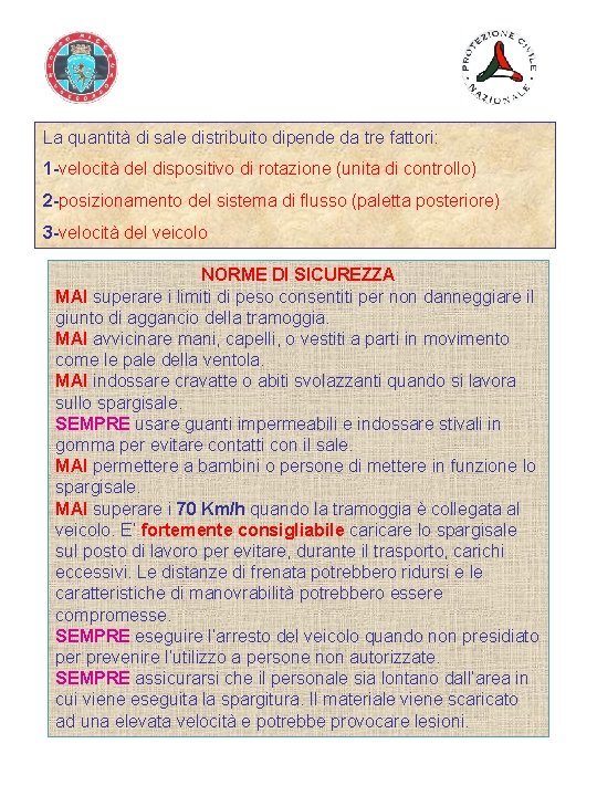 La quantità di sale distribuito dipende da tre fattori: 1 -velocità del dispositivo di