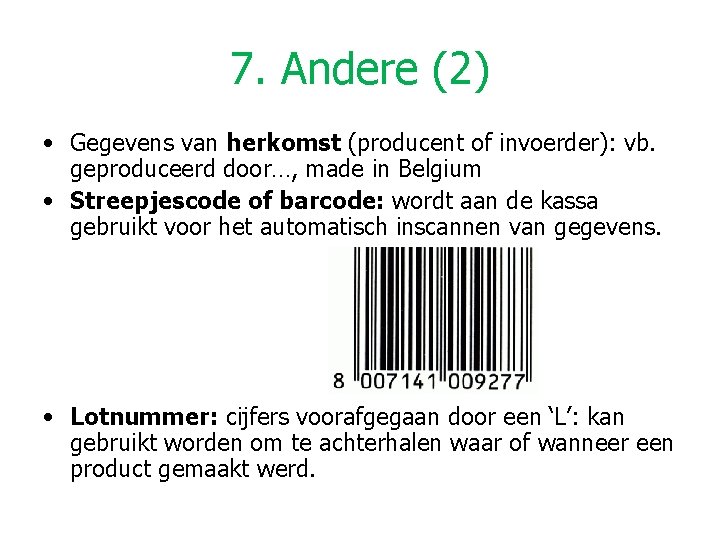 7. Andere (2) • Gegevens van herkomst (producent of invoerder): vb. geproduceerd door…, made