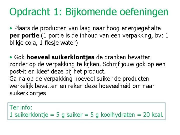 Opdracht 1: Bijkomende oefeningen • Plaats de producten van laag naar hoog energiegehalte per