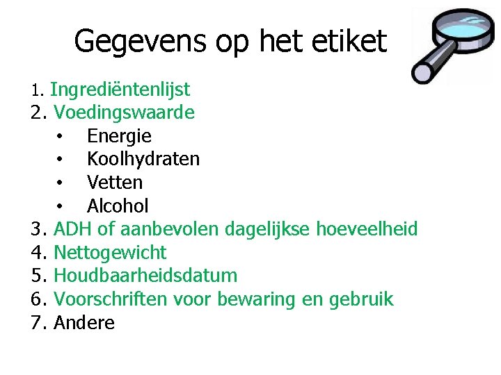 Gegevens op het etiket 1. Ingrediëntenlijst 2. Voedingswaarde • Energie • Koolhydraten • Vetten