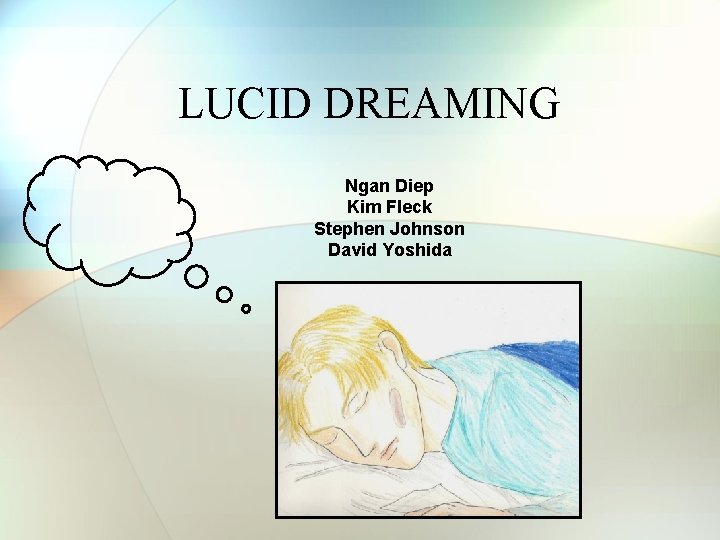 LUCID DREAMING Ngan Diep Kim Fleck Stephen Johnson David Yoshida LUCID DREAMING Ngan Diep Kim Fleck Stephen Johnson David Yoshida