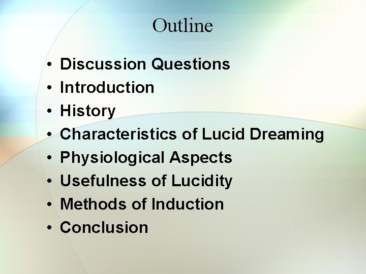Outline • • Discussion Questions Introduction History Characteristics of Lucid Dreaming Physiological Aspects Usefulness Outline • • Discussion Questions Introduction History Characteristics of Lucid Dreaming Physiological Aspects Usefulness
