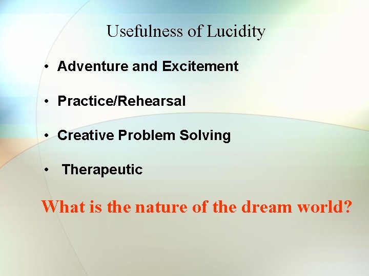 Usefulness of Lucidity • Adventure and Excitement • Practice/Rehearsal • Creative Problem Solving • Usefulness of Lucidity • Adventure and Excitement • Practice/Rehearsal • Creative Problem Solving •