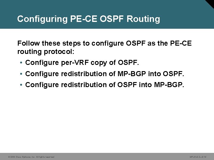 Configuring PE-CE OSPF Routing Follow these steps to configure OSPF as the PE-CE routing