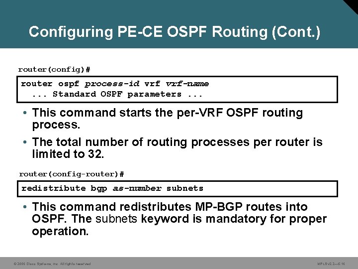 Configuring PE-CE OSPF Routing (Cont. ) router(config)# router ospf process-id vrf-name. . . Standard
