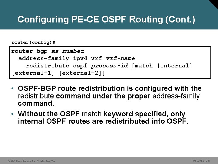 Configuring PE-CE OSPF Routing (Cont. ) router(config)# router bgp as-number address-family ipv 4 vrf-name