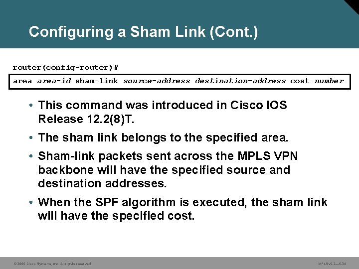 Configuring a Sham Link (Cont. ) router(config-router)# area-id sham-link source-address destination-address cost number •