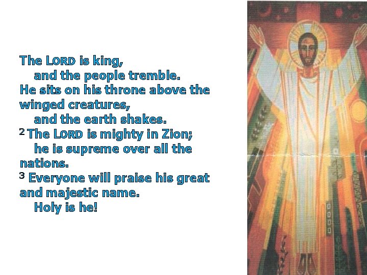 The LORD is king, and the people tremble. He sits on his throne above
