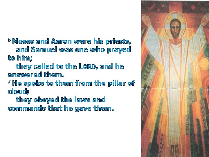 6 Moses and Aaron were his priests, and Samuel was one who prayed to