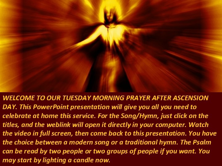 WELCOME TO OUR TUESDAY MORNING PRAYER AFTER ASCENSION DAY. This Power. Point presentation will