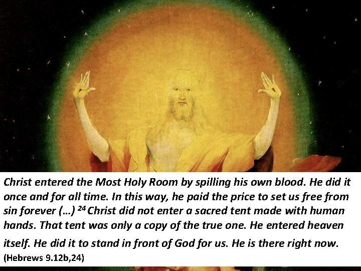 Christ entered the Most Holy Room by spilling his own blood. He did it