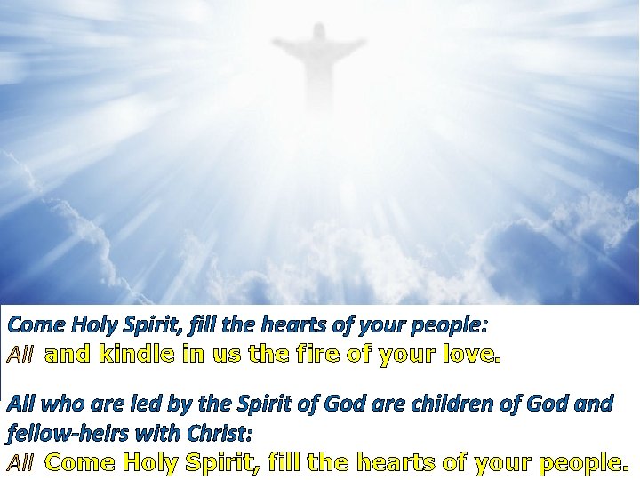 Come Holy Spirit, fill the hearts of your people: All and kindle in us