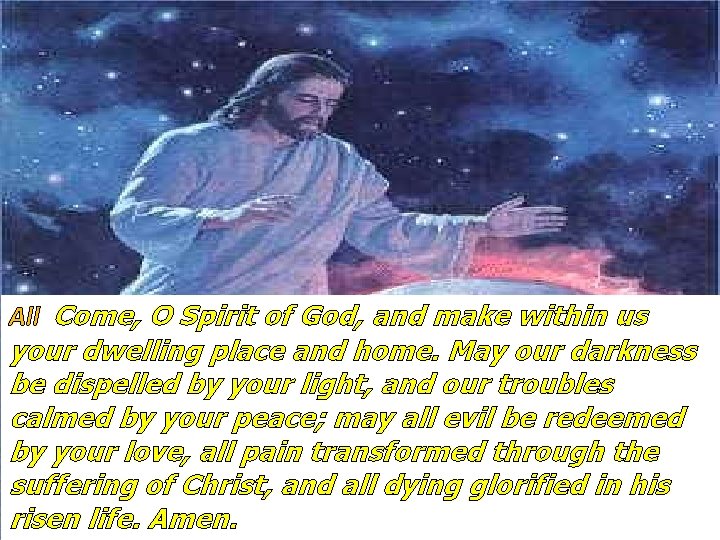 All Come, O Spirit of God, and make within us your dwelling place and