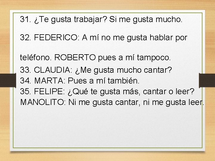 31. ¿Te gusta trabajar? Si me gusta mucho. 32. FEDERICO: A mí no me