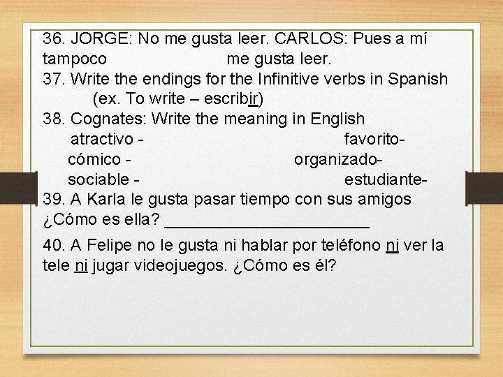36. JORGE: No me gusta leer. CARLOS: Pues a mí tampoco me gusta leer.