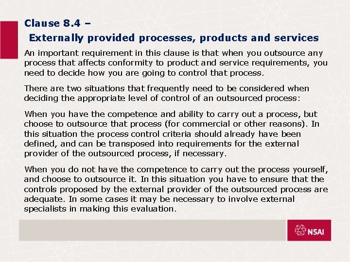 Clause 8. 4 – Externally provided processes, products and services An important requirement in