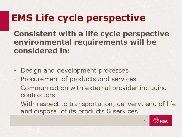 EMS Life cycle perspective Consistent with a life cycle perspective environmental requirements will be