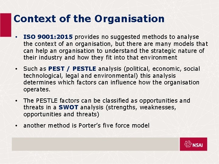 Context of the Organisation • ISO 9001: 2015 provides no suggested methods to analyse