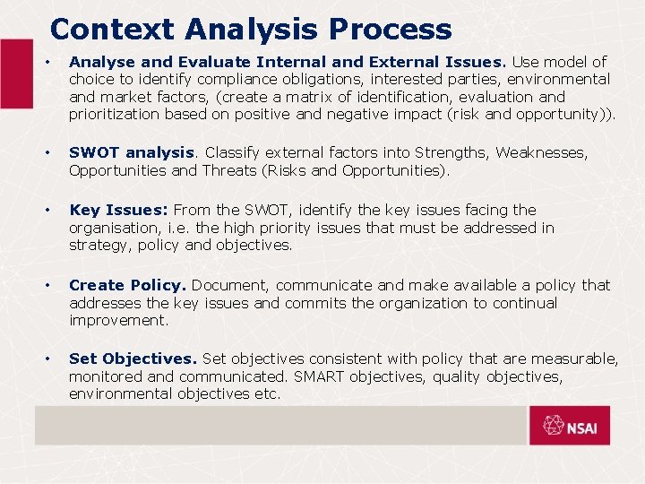 Context Analysis Process • Analyse and Evaluate Internal and External Issues. Use model of