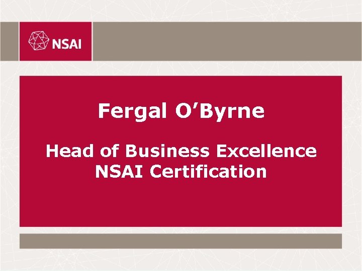 Fergal O’Byrne Head of Business Excellence NSAI Certification 