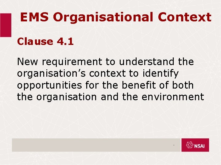EMS Organisational Context Clause 4. 1 New requirement to understand the organisation’s context to