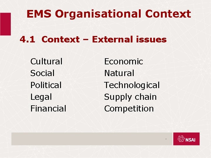 EMS Organisational Context 4. 1 Context – External issues Cultural Social Political Legal Financial