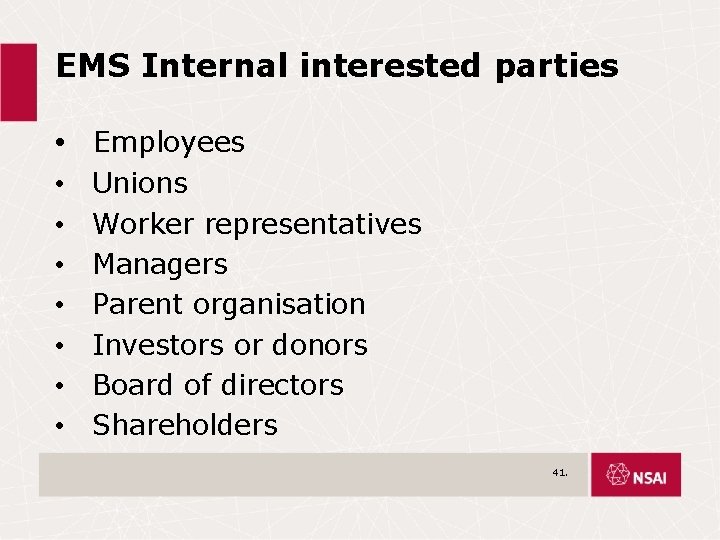EMS Internal interested parties • Employees • • Unions Worker representatives Managers Parent organisation