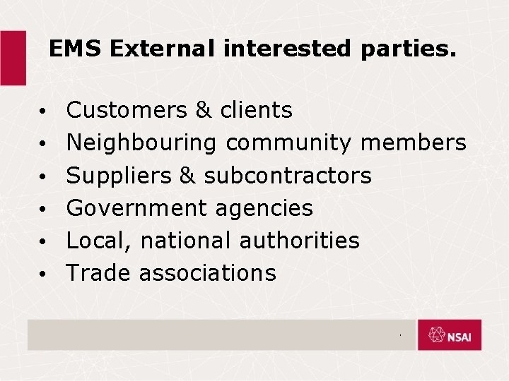  EMS External interested parties. • • • Customers & clients Neighbouring community members