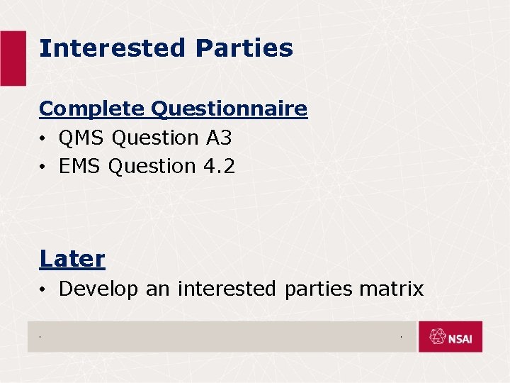 Interested Parties Complete Questionnaire • QMS Question A 3 • EMS Question 4. 2