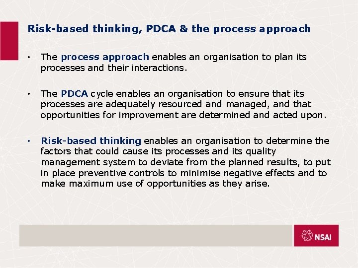 Risk-based thinking, PDCA & the process approach • The process approach enables an organisation