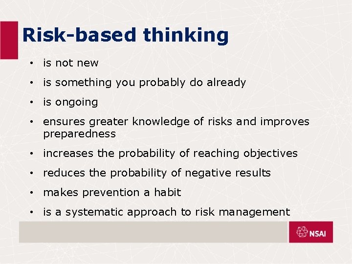 Risk-based thinking • is not new • is something you probably do already •