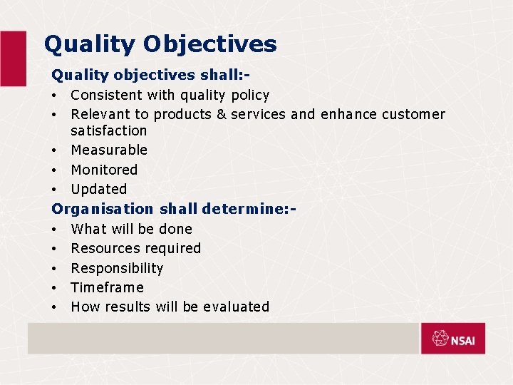 Quality Objectives Quality objectives shall: • Consistent with quality policy • Relevant to products