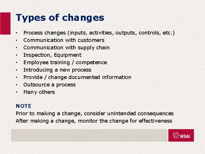 Types of changes • • • Process changes (inputs, activities, outputs, controls, etc. )
