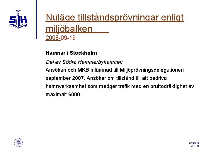 Nuläge tillståndsprövningar enligt miljöbalken 2008 -09 -19 Hamnar i Stockholm Del av Södra Hammarbyhamnen